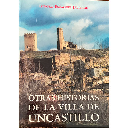 Sub.:15-Oc - Lote: 1011 -  Historia. Isodoro Escags Javierre, Otras historias de la Villa de Uncastillo. Martn de Retana, editor. Bilbao, 2001. 351 pp.