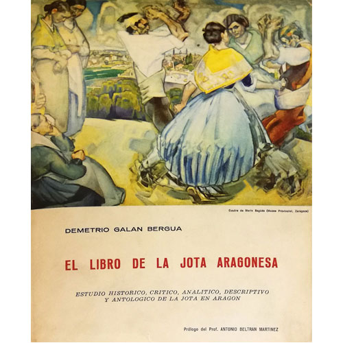 Sub.:21 - Lote: 2007 -  El libro de la jota Aragonesa. Estudio hist�rico, cr�tico, anal�tico, descriptivo y antol�gico de la jota en Arag�n. 1� edici�n
