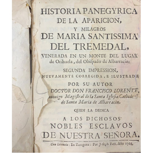 Sub.:21 - Lote: 2016 -  Historia panegyrica de la aparicion y milagros de Maria Santissima del Tremedal, venerada en un monte del lugar de Orihuela, del Obifpado de Albarrac�n. 
