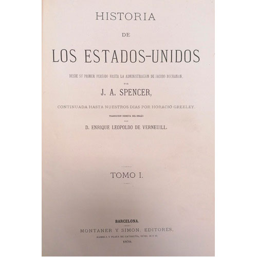 Sub.:24 - Lote: 2023 -  J. A. Spencer y Horacio Greeley. Historia de los Estados-Unidos. Desde su primer periodo hasta la administraci�n de Jacob Buchanan por J. A. Spencer, continuada hasta nuestros d�as por Horacio Greeley. 