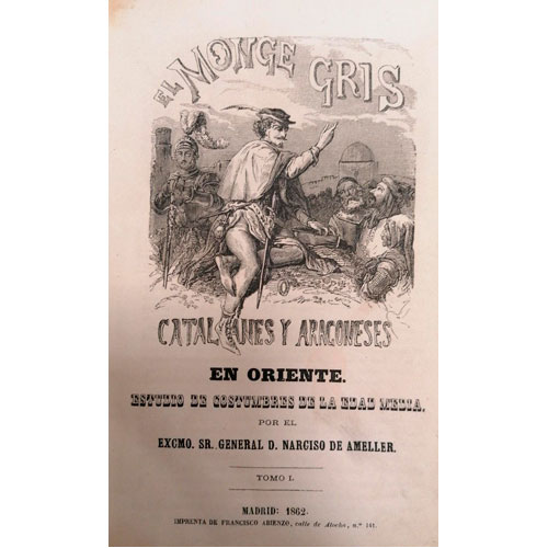 Sub.:24 - Lote: 2024 -  Narciso de Ameller. El Monge Gris. Catalanes y aragoneses en oriente. Tomos I & III. Madrid. 1862/1863. 
