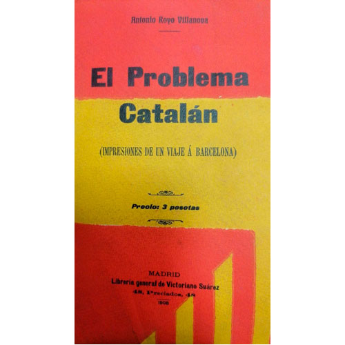 Sub.:24 - Lote: 2104 -  Antonio Royo Villanova. El problema cataln. Impresiones de un viaje  Barcelona. 