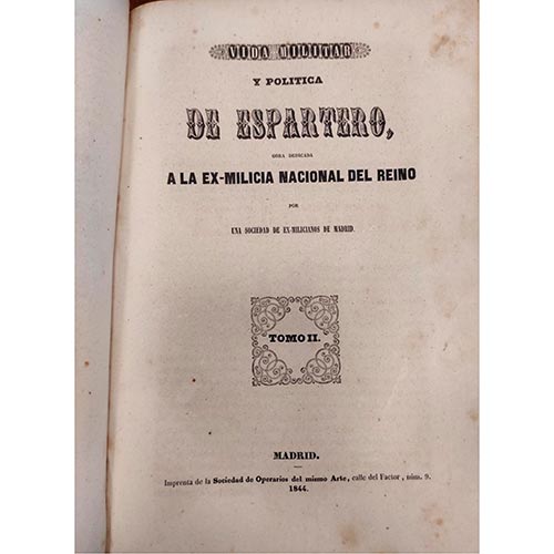 Sub.:25 - Lote: 2034 -  Vida Militar y Pol�tica de Espartero, obra dedicada a la ex-milicia Nacional del Reino por una Sociedad de ex-milicianos de Madrid. Tomo I y II en un �nico volumen. 
