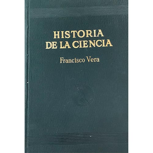 Sub.:26 - Lote: 2086 -  Ciencia. Francisco Vera, Historia de la Ciencia. Ibera Joaquin Gil, editor. Barcelona, 1937. 684 pp.