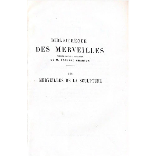 Sub.:28 - Lote: 2069 -  Bibliothque Des Merveilles, Les Merveilles De La Sculpture. Louis Viardot. Editorial: Librairie Hachette, Paris, 1872. 302 pp.