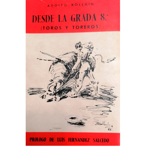 Sub.:28 - Lote: 2038 -  Adolfo Bollain. Desde la grada 8.. Toros y toreros. Madrid. 1966. Editado por Talleres Graficas Uguina.