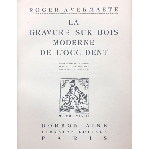 Sub.:28 - Lote: 2003 -  Roger Avermaete, La Gravure sur bois moderne de l�Occident. Ouvrage illustr� du 239 gravures dont 177 bois originaux (230 en noir et 9 en couleurs). Paris, 1928. 330 pp.