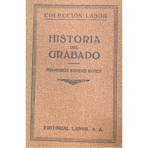 Sub.:28 - Lote: 2076 -  Francisco Esteve Botey, Historia del grabado. Con 69 figuras y 32 lminas. Barcelona, 1935. 356 pp.