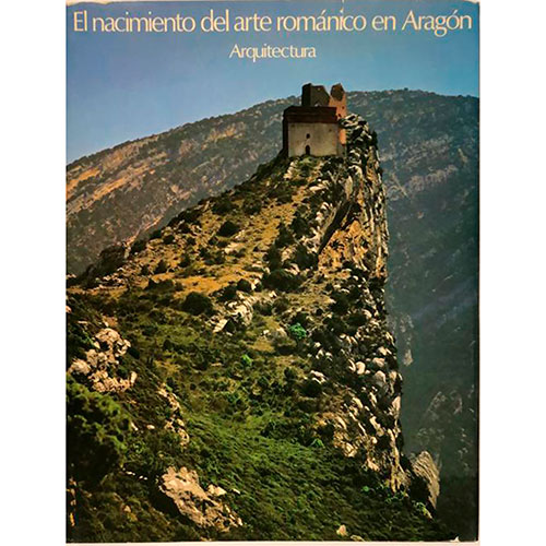 Sub.:32 - Lote: 2046 -  El nacimiento del arte romnico en Aragn. Arquitectura.. J. F. Esteban Lorente ; F. Galtier Mart ; M. Garca Guatas. Publicado por Fundacin General Mediterrnea, 1982