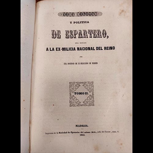 Sub.:6-On - Lote: 2084 -  Vida Militar y Pol�tica de Espartero, obra dedicada a la ex-milicia Nacional del Reino por una Sociedad de ex-milicianos de Madrid. Tomo I y II en un �nico volumen. Sociedad de Operarios del mismo Arte, 1844. 590 pp.
