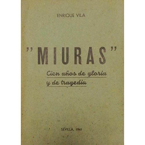 Sub.:6-On - Lote: 2100 -  Enrique Vila. Miuras. Cien a�os de gloria y de tragedia. Sevilla. 1941. Editado por Librer�a Sanz.